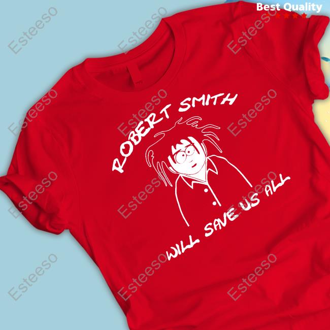 Robert Smith Will Save Us All Tee