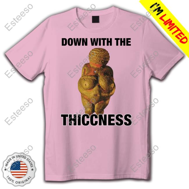 Thegoodshirts Shop Down With The Thiccness Shirt