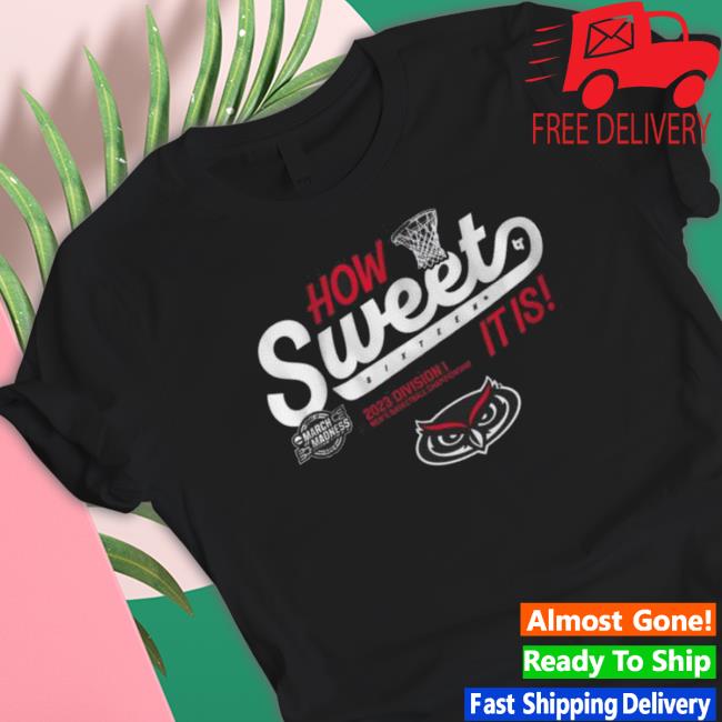 Florida Atlantic Owls How Sweet Sixteen It Is 2023 Division I Men’S Basketball Championship Shirt