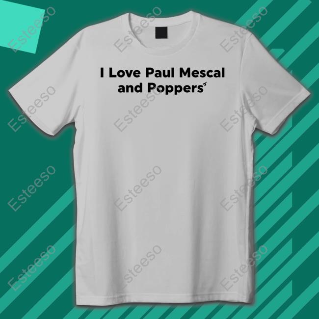 I Love Paul Mescal And Poppers' Shirts