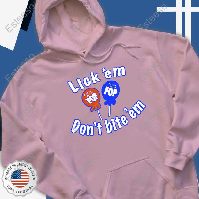 Lick 'Em Don't Bite 'Em Tootsie Roll Pop Shirts Lick 'Em Don't Bite 'Em Tootsie Roll Pop Shirts