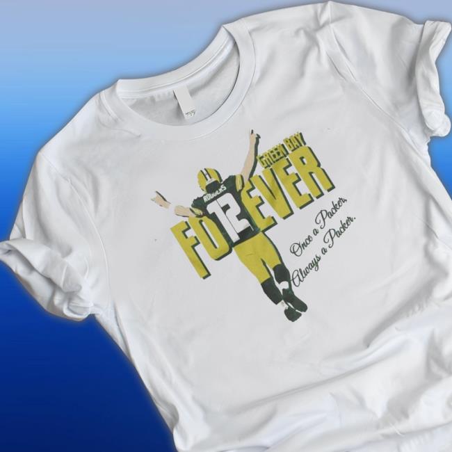 Aaron Rodgers 12 Forever Once A Packer Always A Packer Shirt Aaron Rodgers 12 Forever Once A Packer Always A Packer Shirt