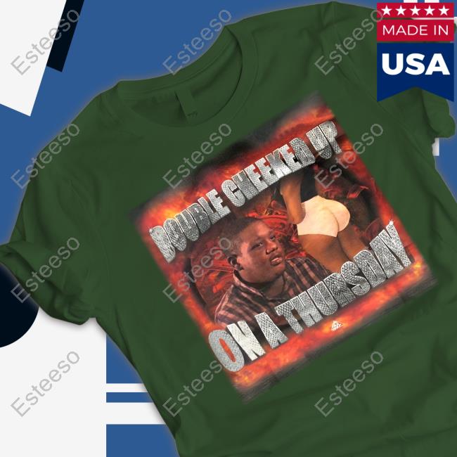 Double Cheeked Up On A Thursday T Shirt