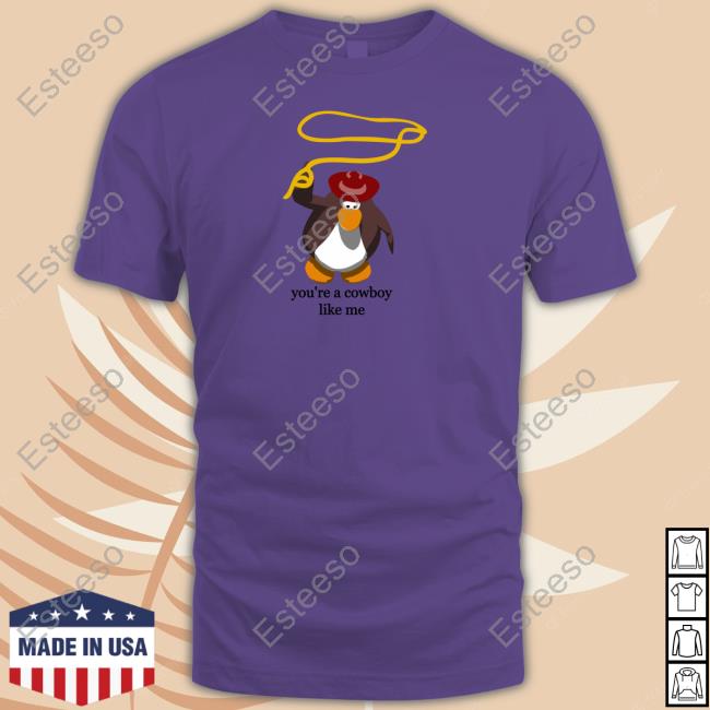 Penguin You're The Cowboy Like Me T-Shirt, Hoodie, Tank Top, Sweater And Long Sleeve T-Shirt