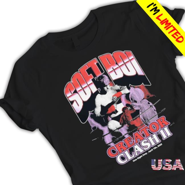 Soft Boi Creator Clash Ii One Night Only April 15H 2023 shirt
