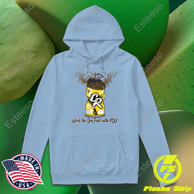 https://senprints.com/wreck-the-dog-food-outta-you-shirts