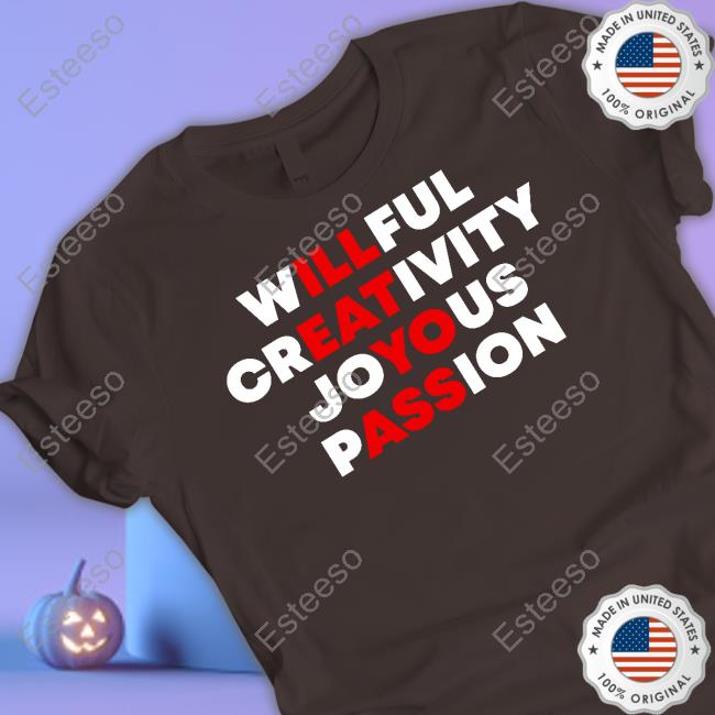 Willful Creativity Joyous Passion I'll Eat Yo Ass New Shirt