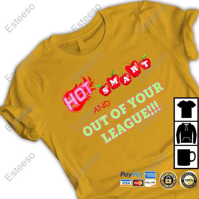 Hoes For Clothes Merch Hot Smart And Out Of Your League Tee Shirt