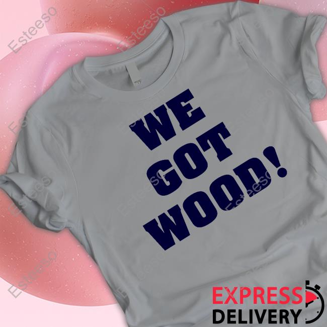 https://teepino.com/product/alex-patt-we-got-wood-shirt/