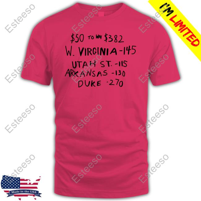 $50 To Win $382 W. Virginia -145 Utah St.- 115 Arkansas-110 Duke -270 shirt, hoodie, tank top, sweater and long sleeve t-shirt