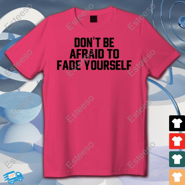 Jersey Jerry Don't Be Afraid To Fade Yourself Shirt