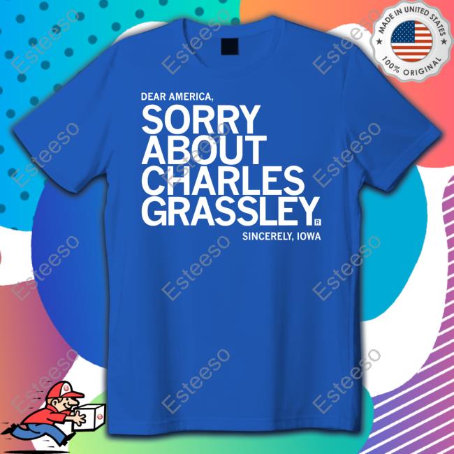 Sorry About Charles Grassley T Shirt Raygunsite Store
