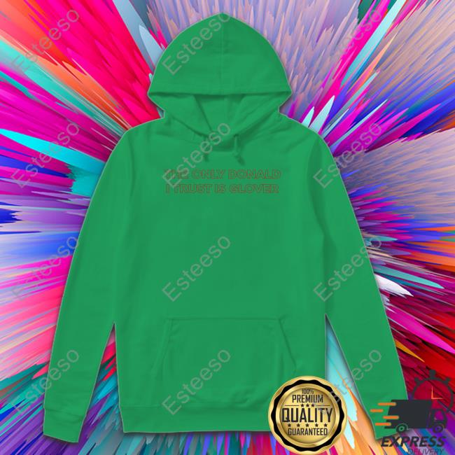 Vgxog Merch The Only Donald I Trust Is Glover Sweatshirt Donaldglover