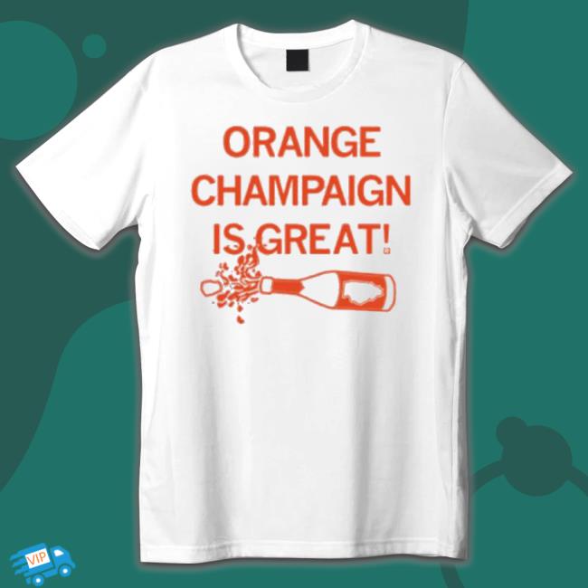 Orange Champaign Is Great Shirt