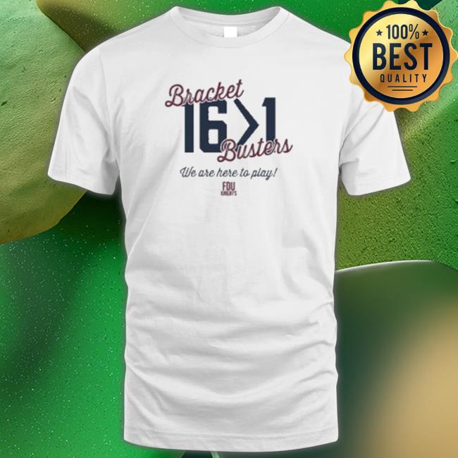Fdu Knights Basketball Bracket Busters 16 1 We Are Here To Play T-Shirt