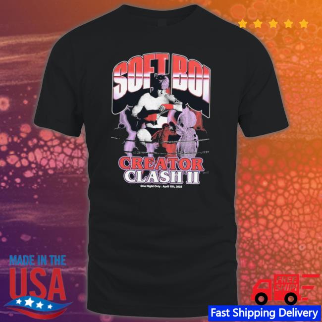 Soft Boi Creator Clash Ii One Night Only April 15H 2023 shirt