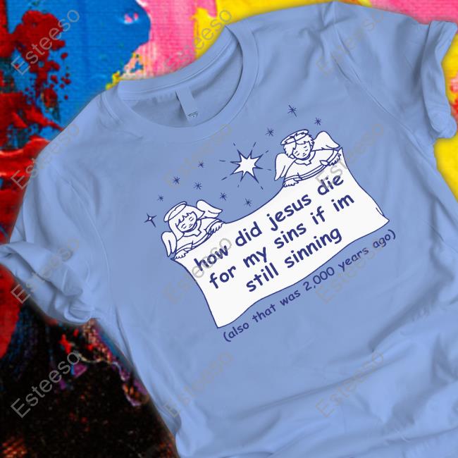 Shirts That Go Hard How Did Jesus Die For My Sins If I'm Still Sinning Long Sleeve Shirt Shirts That Go Hard How Did Jesus Die For My Sins If I'm Still Sinning Long Sleeve Shirt