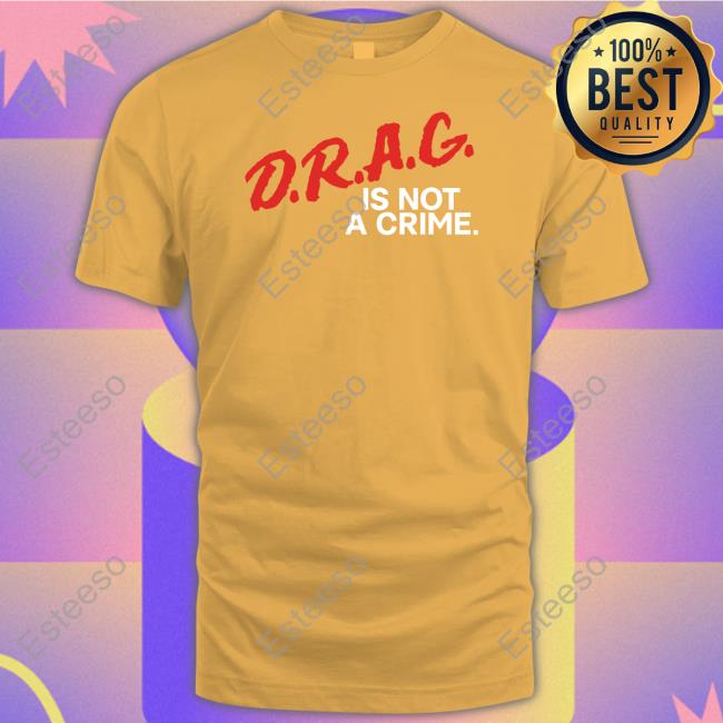 Drag Is Not A Crime Classic Shirt Drag Is Not A Crime Classic Shirt