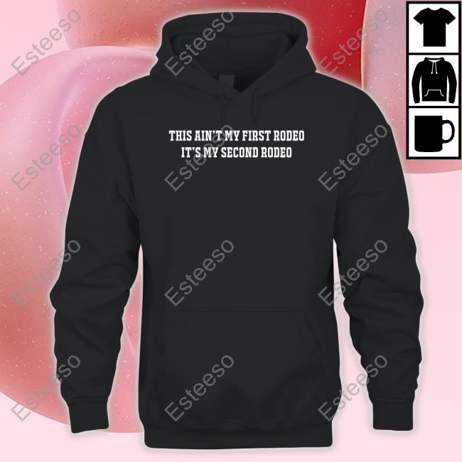 Shitheadsteve Merch This Ain't My First Rodeo It's My Second Rodeo Shirt