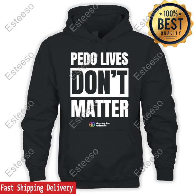 Pedo Lives Don't Matter T Shirt Pedo Lives Don't Matter T Shirt