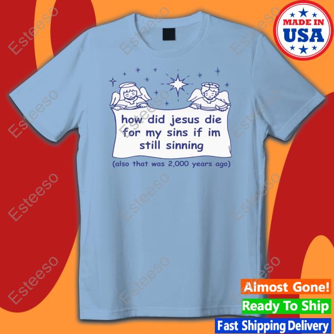 Shirts That Go Hard How Did Jesus Die For My Sins If I'm Still Sinning Long Sleeve Shirt Shirts That Go Hard How Did Jesus Die For My Sins If I'm Still Sinning Long Sleeve Shirt