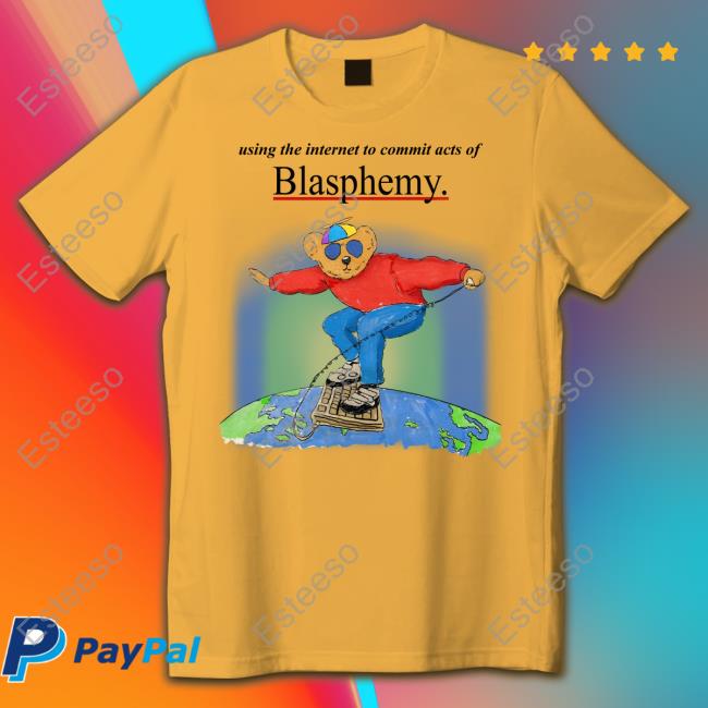 Using The Internet To Commit Acts Of Blasphemy T Shirt Using The Internet To Commit Acts Of Blasphemy T Shirt