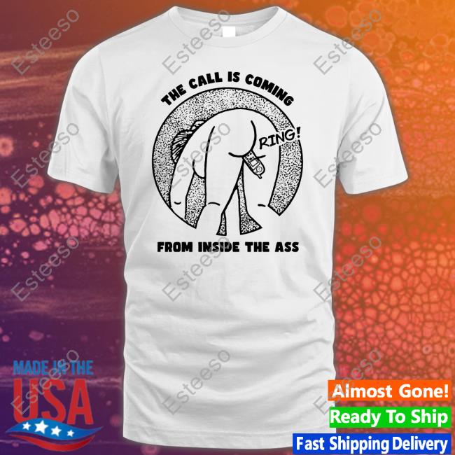 Shirts That Go Hard The Call Is Coming From Inside The Ass Ring Hoodie Shirts That Go Hard The Call Is Coming From Inside The Ass Ring Hoodie