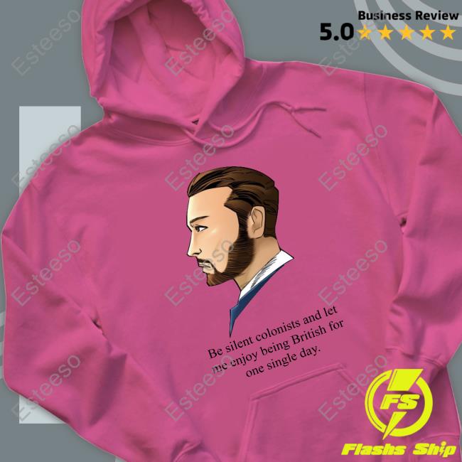 God Save Our Gracious King Long Live Our Noble King Be Silent Colonists And Let Me Enjoy Being British For One Single Day New Shirt God Save Our Gracious King Long Live Our Noble King Be Silent Colonists And Let Me Enjoy Being British For One Single Day New Shirt