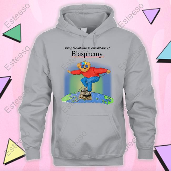 Using The Internet To Commit Acts Of Blasphemy T Shirt Using The Internet To Commit Acts Of Blasphemy T Shirt