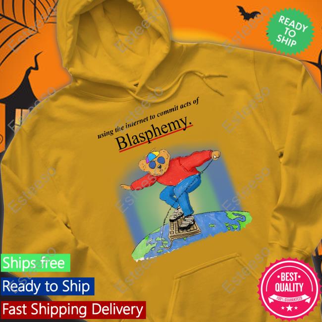 Using The Internet To Commit Acts Of Blasphemy T Shirt Using The Internet To Commit Acts Of Blasphemy T Shirt