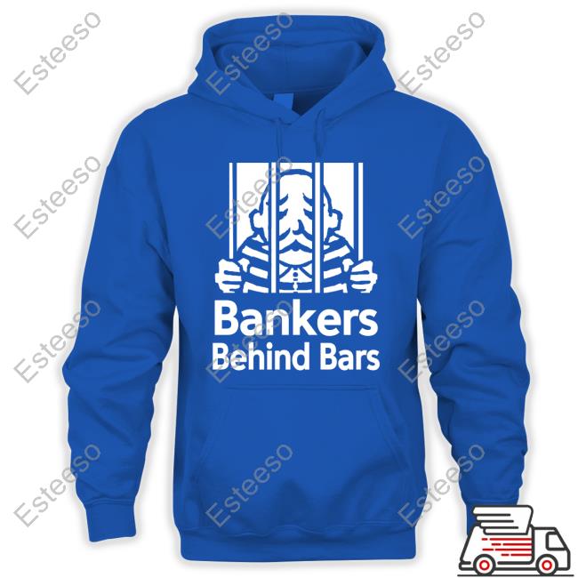 Bankers Behind Bars Bad For America Shitibank We're Felons Crooks Hoodie