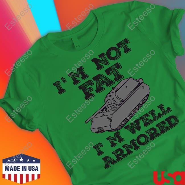 I'm Not Fat I'm Well Armored Hoodie I'm Not Fat I'm Well Armored Hoodie