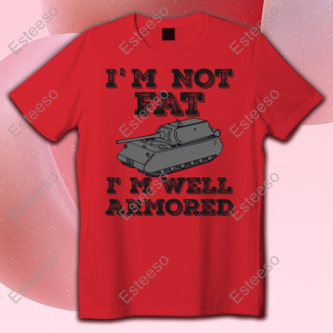 I'm Not Fat I'm Well Armored Hoodie I'm Not Fat I'm Well Armored Hoodie