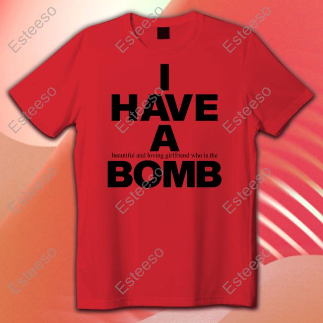 Fwubs I Have A Beautiful And Loving Girlfriend Who Is The Bomb Tee Fwubs I Have A Beautiful And Loving Girlfriend Who Is The Bomb Tee