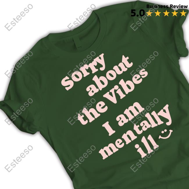 Vintagefantasymag Sorry About The Vibes I Am Mentally Ill T Shirt Vintagefantasymag Sorry About The Vibes I Am Mentally Ill T Shirt