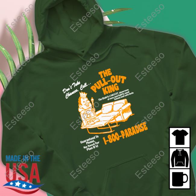 Laced Store The Pull Out King 1-800-Paradise shirt, hoodie, tank top, sweater and long sleeve t-shirt Laced Store The Pull Out King 1-800-Paradise shirt, hoodie, tank top, sweater and long sleeve t-shirt