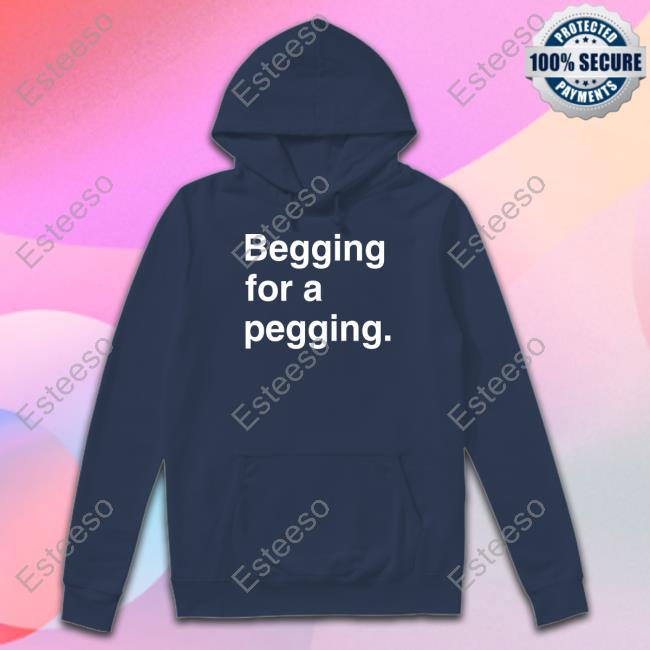 Cinnamonclown Begging For A Pegging Hoodie Begging For A Pegging Sweatshirt