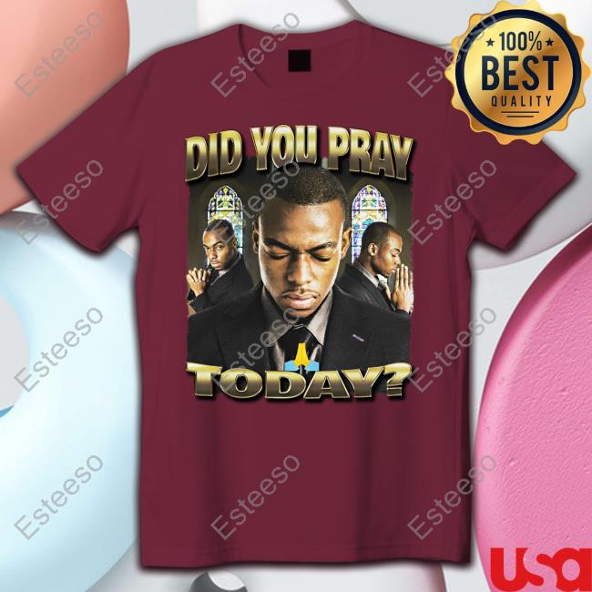 Memeabletees Store Did You Pray Today Tee Shirt