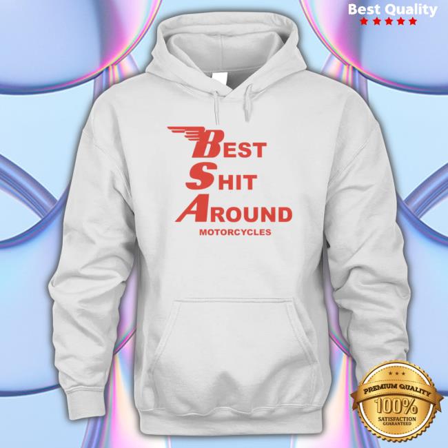 Bsa 'Best Shit Around' Motorcycles shirt, hoodie, tank top, sweater and long sleeve t-shirt Bsa 'Best Shit Around' Motorcycles Shirt