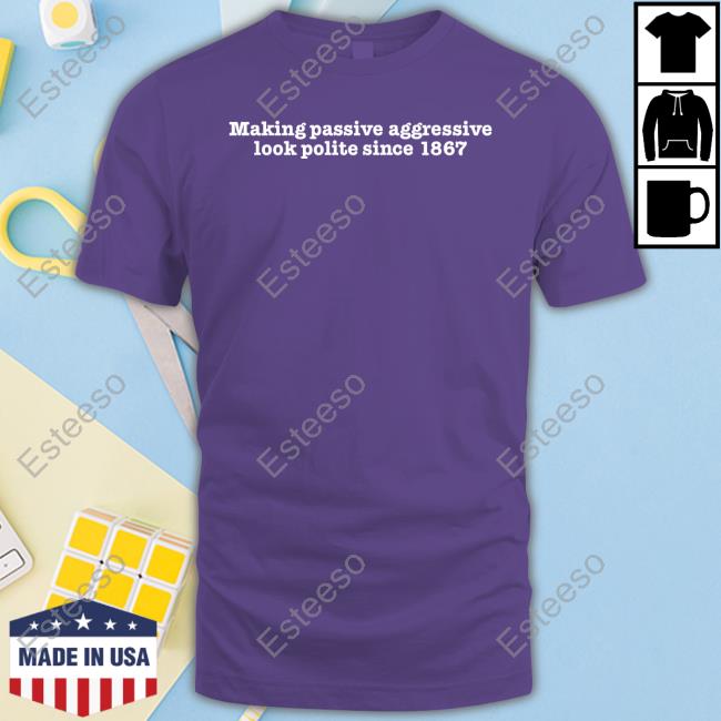 Canada Af Making Passive Aggressive Look Polite Since 1867 Shirt Canada Af Making Passive Aggressive Look Polite Since 1867 Shirt