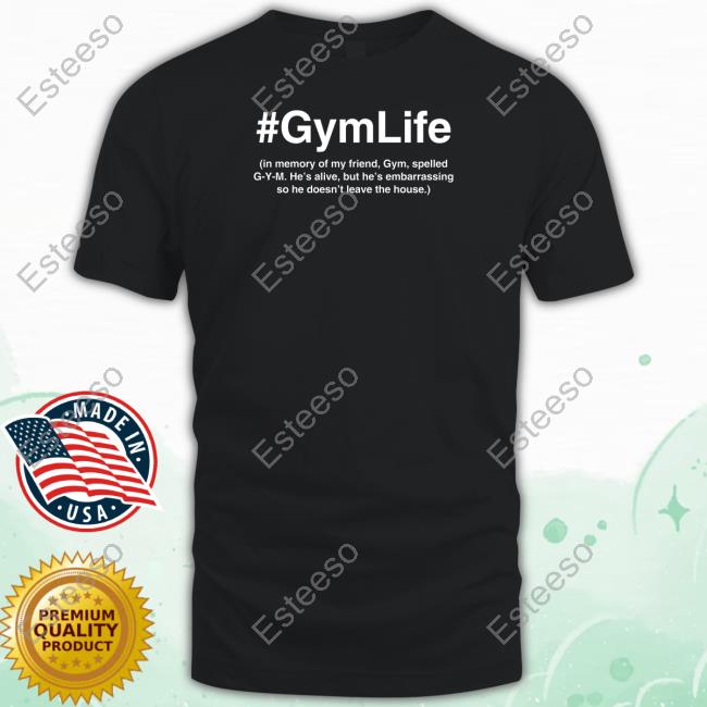 #Gymlife In Memory Of My Friend, Gym, Spelled G-Y-M New Shirt