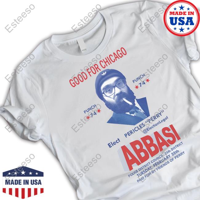 Good For Chicago Elect Pericles Perry Abbasi Shirt Griftshop