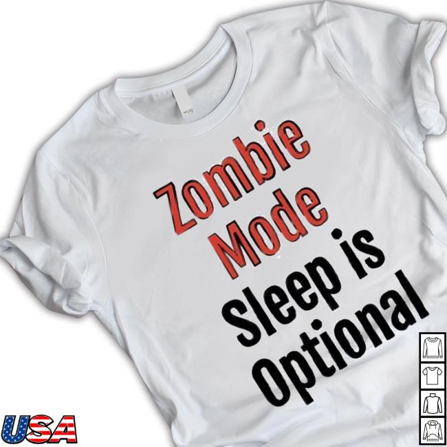 Zombie Mode Sleep Is Optional Shirt Zombie Mode Sleep Is Optional Shirt