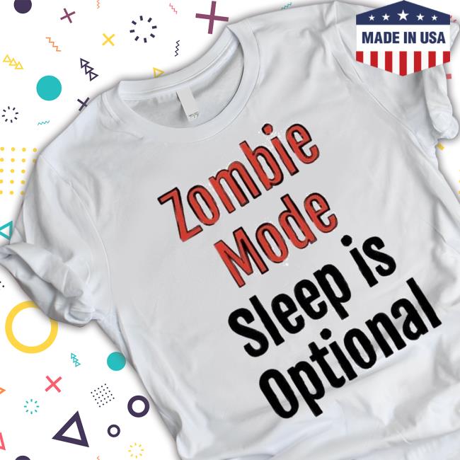 Zombie Mode Sleep Is Optional Shirt Zombie Mode Sleep Is Optional Shirt
