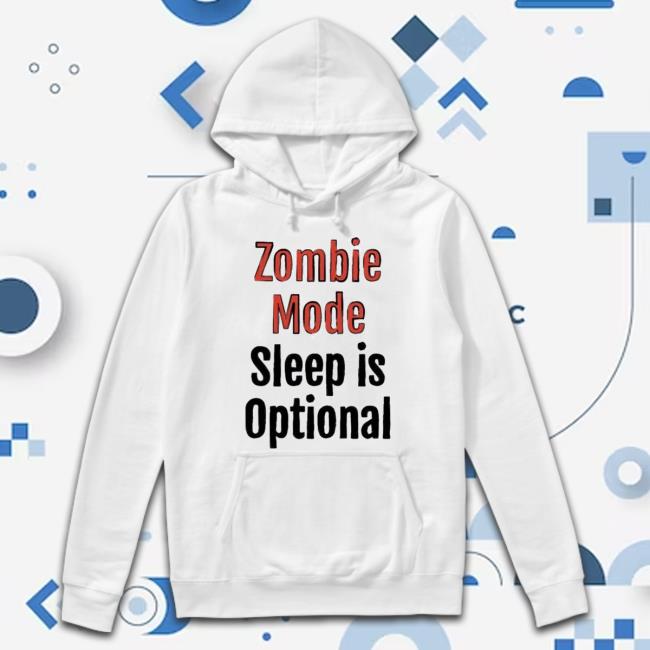 Zombie Mode Sleep Is Optional Shirt Zombie Mode Sleep Is Optional Shirt