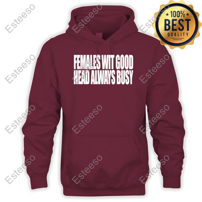 Females With Good Head Always Busy New Shirt Females With Good Head Always Busy New Shirt