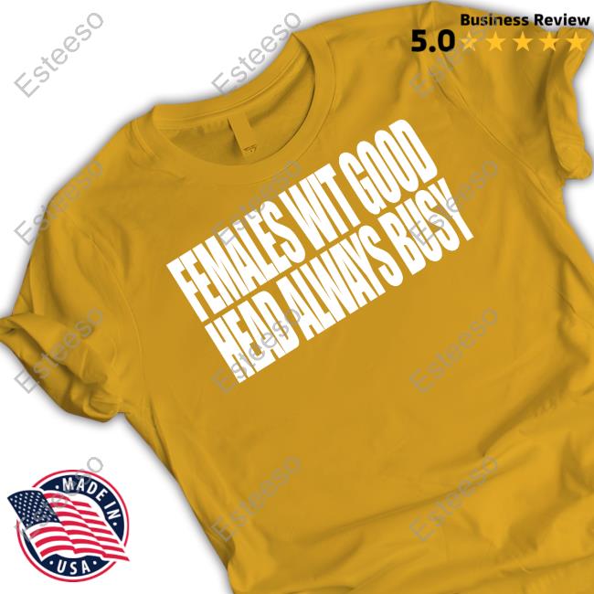 Females With Good Head Always Busy New Shirt Females With Good Head Always Busy New Shirt