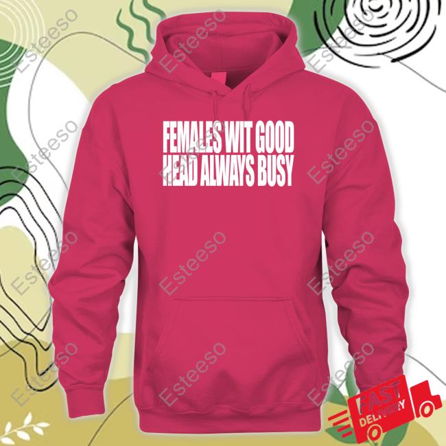 Females With Good Head Always Busy New Shirt Females With Good Head Always Busy New Shirt