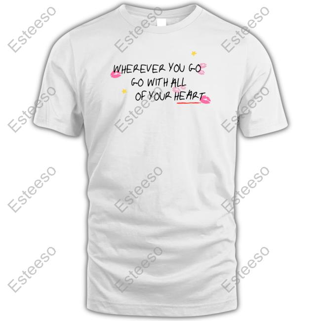 Wherever You Go Go With All Of Your Heart Hoodie Wherever You Go Go With All Of Your Heart Hoodie
