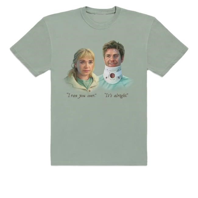 "I Ran You Over" "It's Alright" We Live In Time Meet Cute Funny Shirt A24films Merch Store We Live In Time Meet Cute